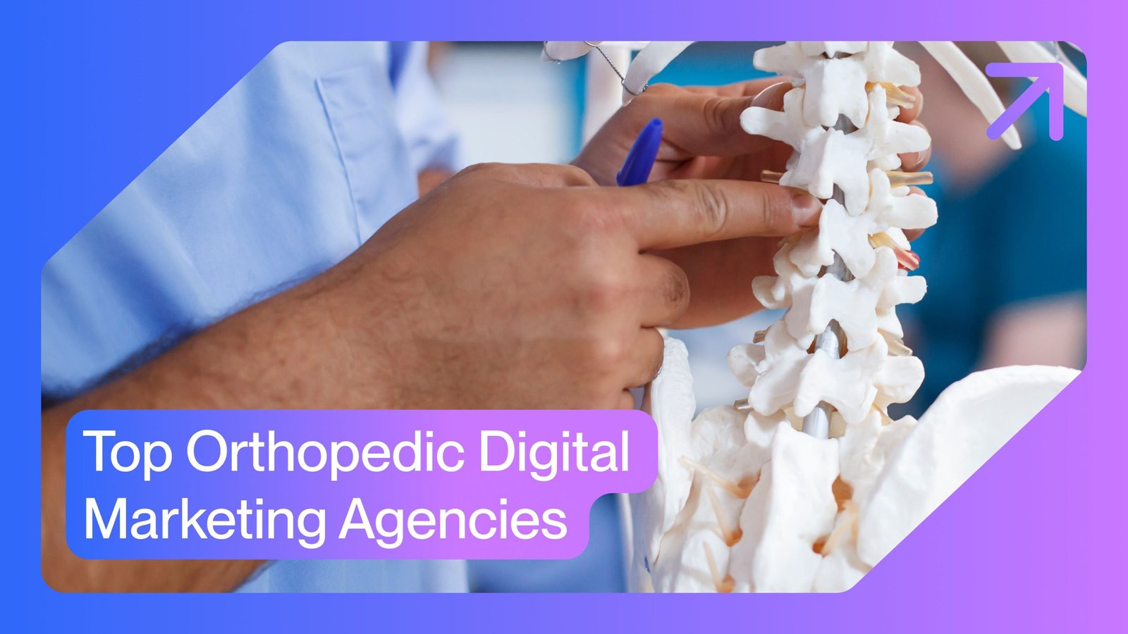 Top Orthopedic Digital Marketing Agencies