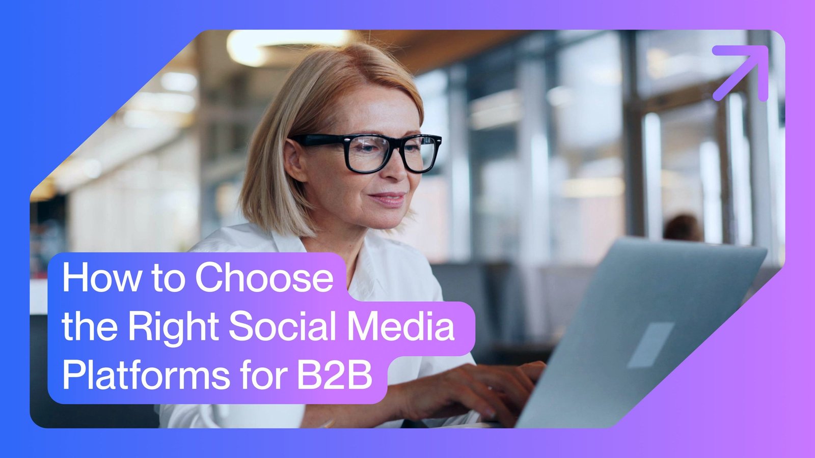 How to Choose the Right Social Media Platforms for B2B