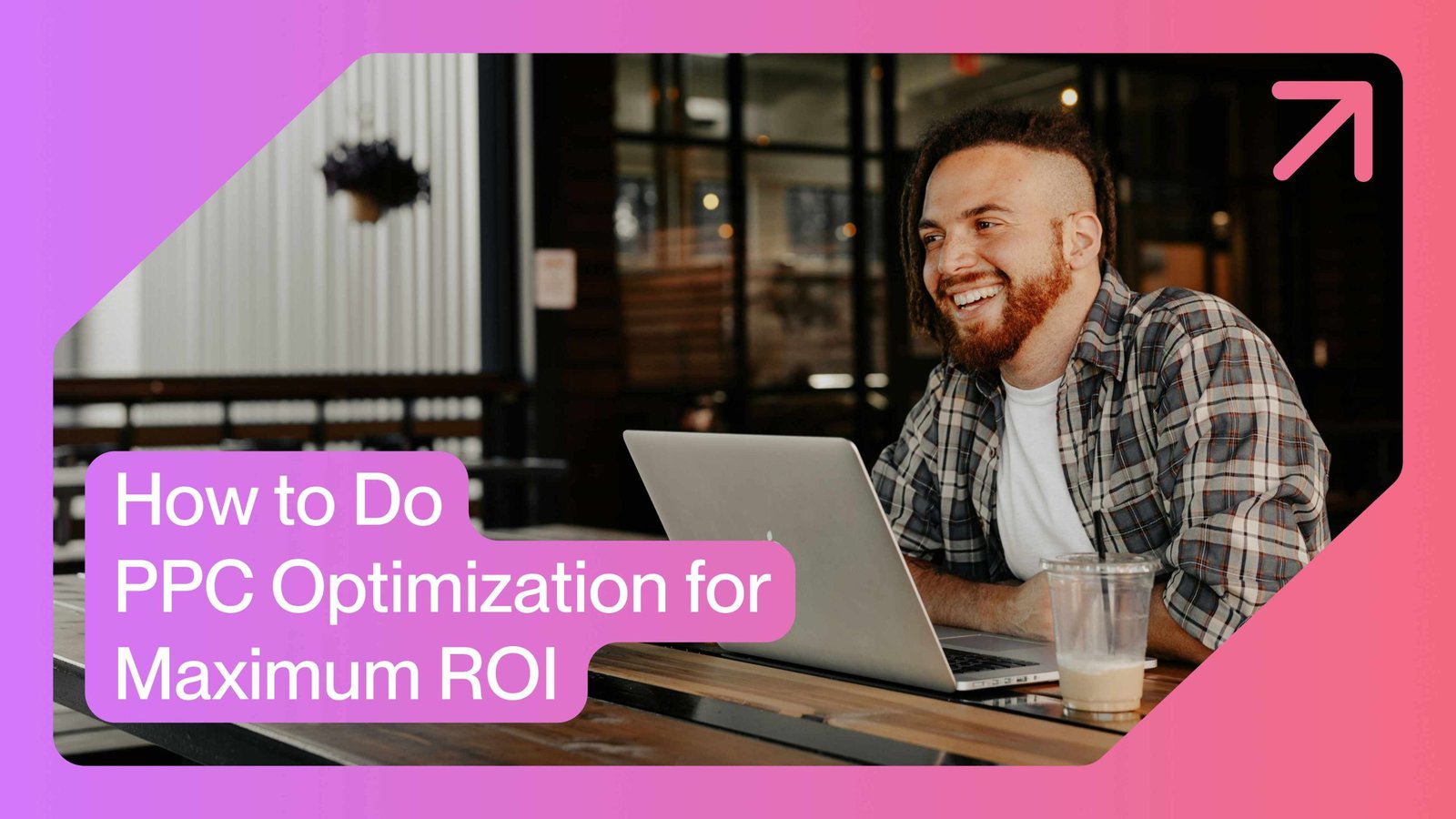 How to Do PPC Optimization for Maximum ROI